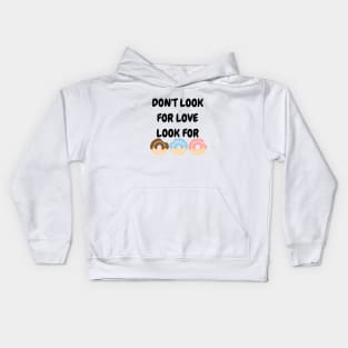 Don't look for love look for donuts Kids Hoodie